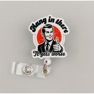 Hang In There It Gets Worse Retractable Badge Reel Funny Sarcastic ID Clip